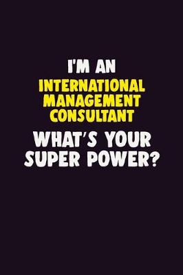 Book cover for I'M An International Management Consultant, What's Your Super Power?