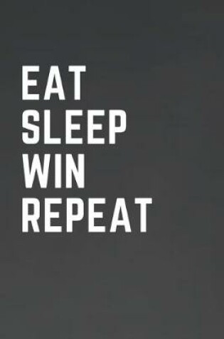 Cover of Eat Sleep Win Repeat