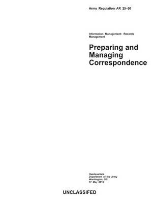 Book cover for Army Regulation AR 25-50 Preparing and Managing Correspondence 17 May 2013