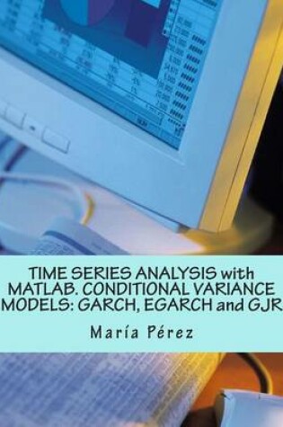 Cover of Time Series Analysis with MATLAB. Conditional Variance Models