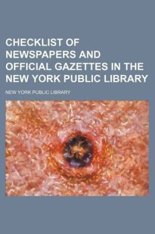 Cover of Checklist of Newspapers and Official Gazettes in the New York Public Library