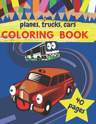 Book cover for Planes Trucks Cars Coloring Book