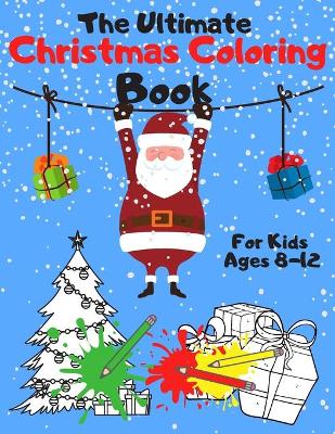 Book cover for The Ultimate Christmas Coloring Book for Kids Ages 8-12