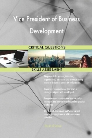 Cover of Vice President of Business Development Critical Questions Skills Assessment