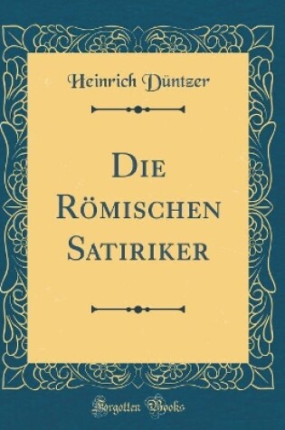 Cover of Die Römischen Satiriker (Classic Reprint)