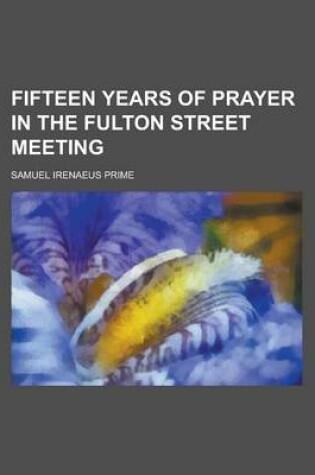 Cover of Fifteen Years of Prayer in the Fulton Street Meeting