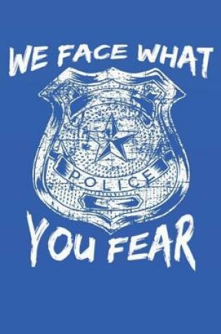 Cover of We Face What You Fear Police