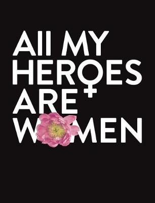 Book cover for All My Heroes Are Women, Composition Notebook College Ruled 110 Pages