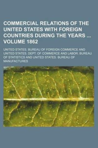 Cover of Commercial Relations of the United States with Foreign Countries During the Years Volume 1862