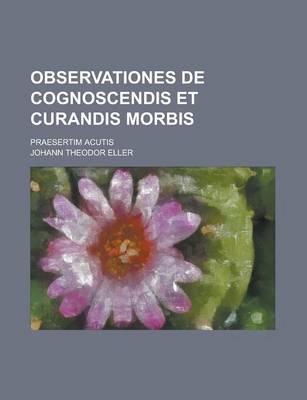 Book cover for Observationes de Cognoscendis Et Curandis Morbis; Praesertim Acutis