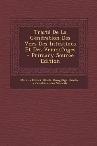 Cover of Traite de La Generation Des Vers Des Intestines Et Des Vermifuges