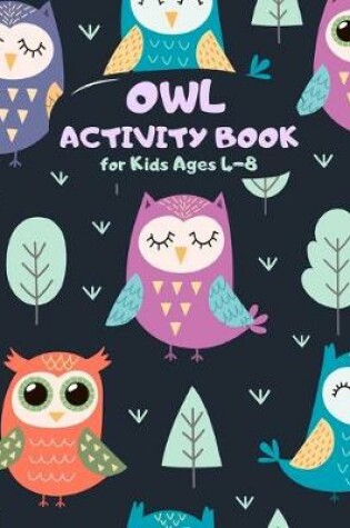 Cover of Owl Activity Book for Kids Ages 4-8