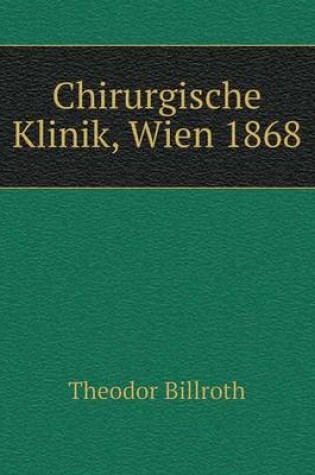 Cover of Chirurgische Klinik, Wien 1868