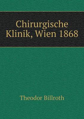 Book cover for Chirurgische Klinik, Wien 1868