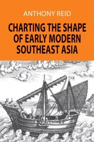 Cover of Charting the Shape of Early Modern Southeast Asia