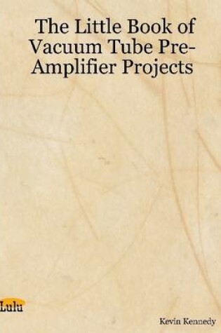 Cover of The Little Book of Vacuum Tube Pre-Amplifier Projects