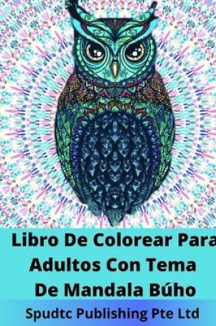 Cover of Libro De Colorear Para Adultos Con Tema De Mandala Búho