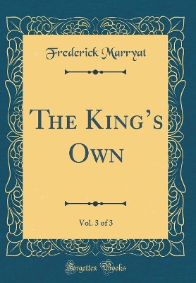 Book cover for The Kings Own, Vol. 3 of 3 (Classic Reprint)