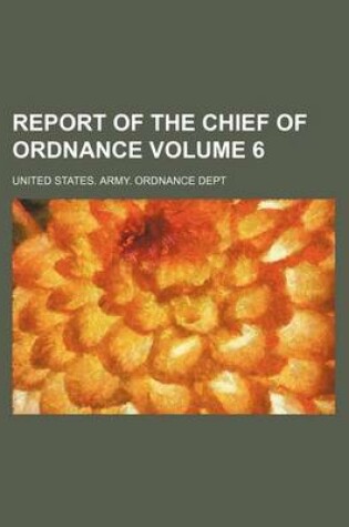 Cover of Report of the Chief of Ordnance Volume 6