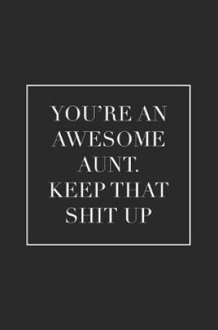 Cover of You're an Awesome Aunt. Keep That Shit Up