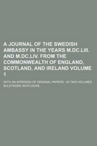 Cover of A Journal of the Swedish Ambassy in the Years M.DC.LIII. and M.DC.LIV. from the Commonwealth of England, Scotland, and Ireland; With an Appendix of