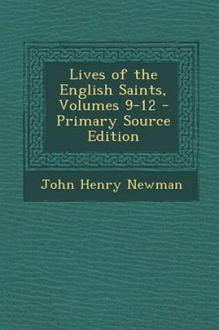 Cover of Lives of the English Saints, Volumes 9-12 - Primary Source Edition