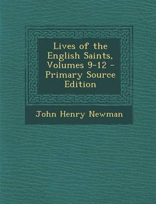 Book cover for Lives of the English Saints, Volumes 9-12 - Primary Source Edition