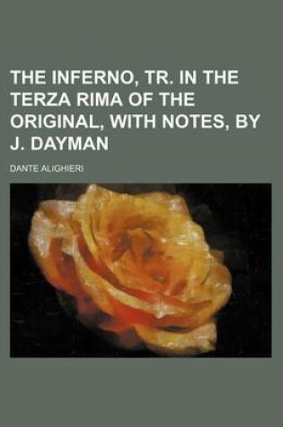 Cover of The Inferno, Tr. in the Terza Rima of the Original, with Notes, by J. Dayman