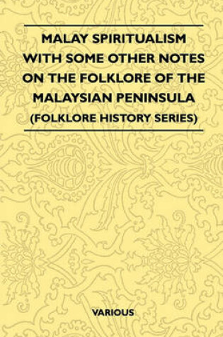 Cover of Malay Spiritualism - With Some Other Notes On The Folklore Of The Malaysian Peninsula (Folklore History Series)