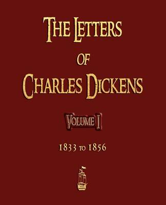 Book cover for The Letters of Charles Dickens - Volume I - 1833 To 1856