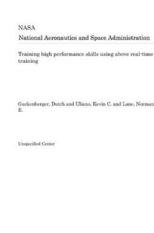 Cover of Training High Performance Skills Using Above Real-Time Training