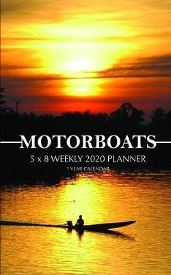 Book cover for Motor Boats 5 x 8 Weekly 2020 Planner