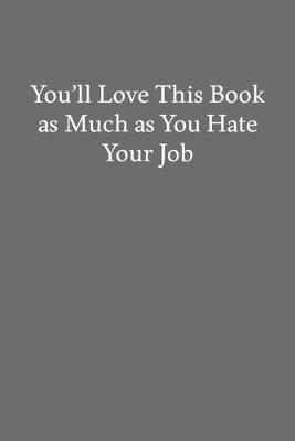 Book cover for You'll Love This Book as Much as You Hate Your Job