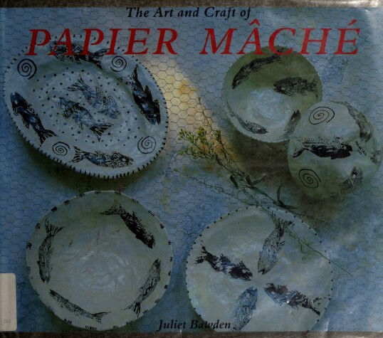 Cover of The Art and Craft of Papier Mache