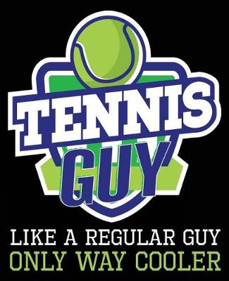 Book cover for Tennis Guy Like A Regular Guy Only Way Cooler