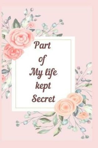 Cover of Part of My life kept Secret