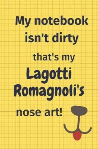 Cover of My Notebook Isn't Dirty That's my Lagotti Romagnoli's Nose Art
