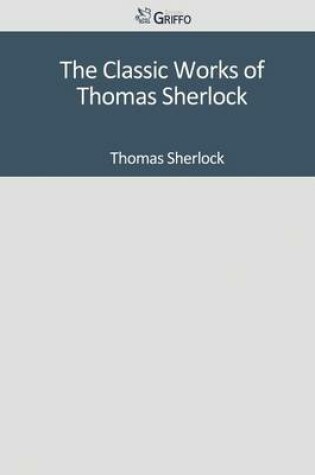 Cover of The Classic Works of Thomas Sherlock