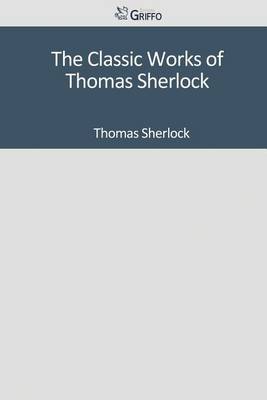 Book cover for The Classic Works of Thomas Sherlock