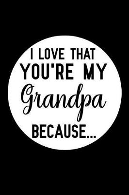 Book cover for I Love That You're My Grandpa Because