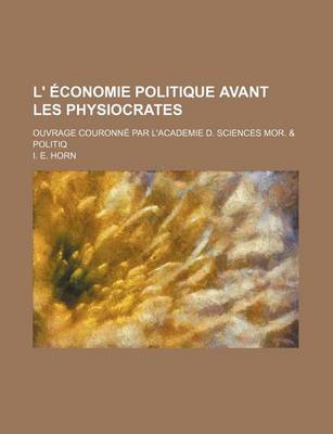 Book cover for L' Economie Politique Avant Les Physiocrates; Ouvrage Couronne Par L'Academie D. Sciences Mor. & Politiq