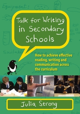Book cover for Talk for Writing in Secondary Schools, How to Achieve Effective Reading, Writing and Communication Across the Curriculum (Revised Edition)