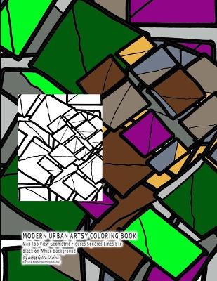 Book cover for MODERN URBAN ARTSY COLORING BOOK Map Top View Geometric Figures Squares Lines ETc Black on White Background by Artist Grace Divine
