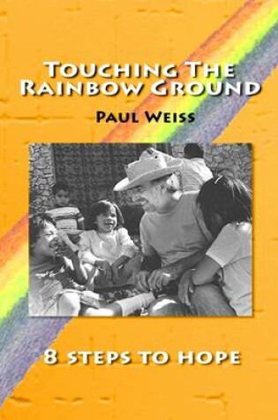 Cover of Touching the Rainbow Ground: 8 Steps to Hope