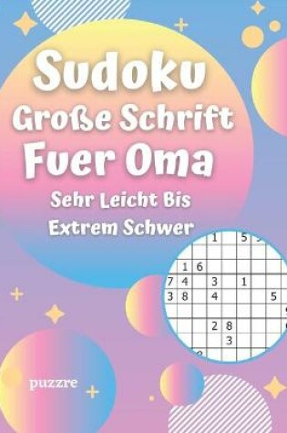 Cover of Sudoku Große Schrift Fuer Oma - Sehr Leicht Bis Extrem Schwer