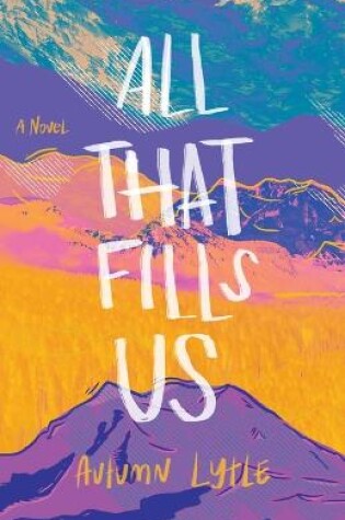 Cover of All That Fills Us – A Novel