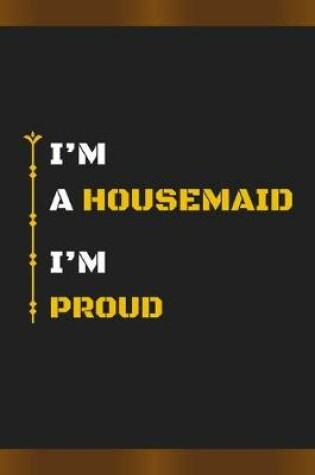 Cover of I'm a Housemaid I'm Proud