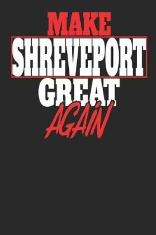 Cover of Make Shreveport Great Again