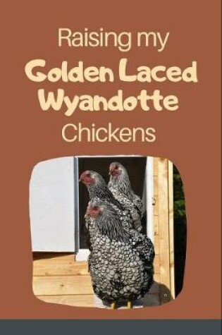 Cover of Raising My Golden Laced Wyandotte Chickens