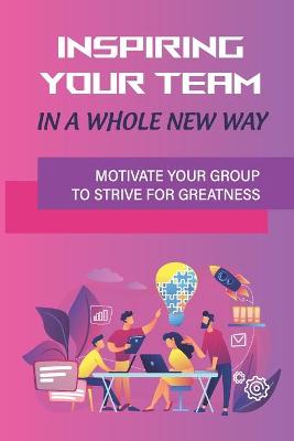 Cover of Inspiring Your Team In A Whole New Way